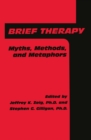 Image for Brief therapy: myths, methods, and metaphors