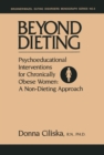 Image for Beyond dieting: psychoeducational interventions for chronically obese women : a non-dieting approach