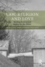 Image for Law, religion and love: seeking ecumenical justice for the other