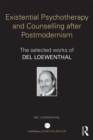 Image for Existential psychotherapy and counselling after postmodernism: the selected works of Del Loewenthal