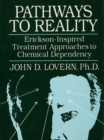 Image for Pathways to reality: Erickson-inspired treatment approaches to chemical dependency