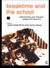 Image for Breaktime and the school: understanding and changing playground behaviour