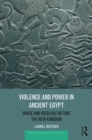Image for Violence and power in ancient Egypt: image and ideology before the new kingdom