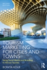 Image for Tourism marketing for cities and towns: using social media and branding to attract tourists