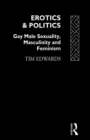 Image for Erotics and Politics : Gay Male Sexuality, Masculinity and Feminism