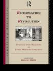 Image for Reformation to revolution: politics and religion in early modern England