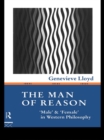 Image for The man of reason: &quot;male&quot; and &quot;female&quot; in Western philosophy