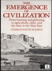 Image for The Emergence of Civilization: From Hunting and Gathering to Agriculture, Cities, and the State of the Near East