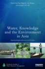 Image for Water, knowledge and the environment in Asia: epistemologies, practices and locales