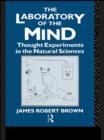 Image for The laboratory of the mind: thought experiments in the natural sciences