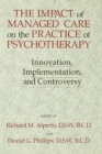 Image for The impact of managed care on the practice of psychotherapy: innovation, implementation, and controversy
