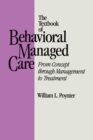 Image for The textbook of behavioral managed care: from concept through management to treatment