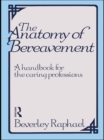 Image for The anatomy of bereavement: a handbook for the caring professions