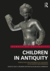 Image for Children in Antiquity: Perspectives and Experiences of Childhood in the Ancient Mediterranean