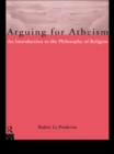 Image for Arguing for atheism: an introduction to the philosophy of religion