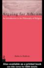 Image for Arguing for atheism: an introduction to the philosophy of religion.