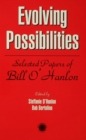 Image for Evolving possibilities: selected papers of Bill O&#39;Hanlon
