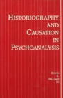 Image for Historiography and causation in psychoanalysis: an essay on psychoanalytic and historical epistemology