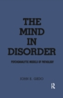 Image for The mind in disorder: psychoanalytic models of pathology