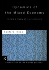 Image for Dynamics of the mixed economy: toward a theory of interventionism