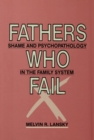 Image for Fathers who fail: shame and psychopathology in the family system