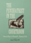 Image for The psychiatrist in the courtroom: selected papers of Bernard L. Diamond