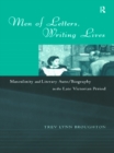 Image for Men of letters, writing lives: masculinity and literary auto/biography in the late Victorian period