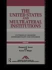 Image for The United States and multilateral institutions: patterns of changing instrumentality and influence