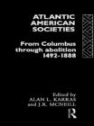 Image for Atlantic American societies: from Columbus through abolition, 1492 to 1888
