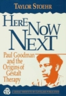 Image for Here now next: Paul Goodman and the origins of Gestalt therapy