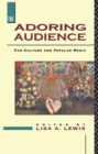 Image for The Adoring audience: fan culture and popular media