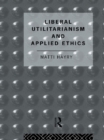 Image for Liberal utilitarianism and applied ethics