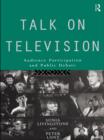 Image for Talk on Television: Audience Participation and Public Debate
