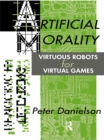 Image for Artificial morality: virtuous robots for virtual games