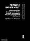 Image for French inside out: the worldwide development of the French language in the past, the present and the future