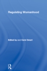 Image for Regulating womanhood: historical essays on marriage, motherhood and sexuality