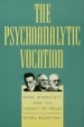 Image for The Psychoanalytic Vocation: Rank, Winnicott, and the Legacy of Freud