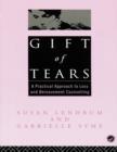 Image for Gift of Tears: A Practical Approach to Loss and Bereavement in Counselling and Psychotherapy