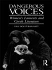 Image for Dangerous voices: women&#39;s laments and Greek literature
