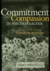 Image for Commitment and compassion in psychoanalysis: selected papers of Edward M. Weinshel
