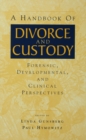 Image for A handbook of divorce and custody: forensic, developmental, and clinical perspectives