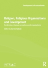 Image for Religion, religious organisations and development  : scrutinising religious perceptions and organisations