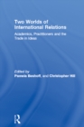 Image for Two worlds of international relations: academics, practitioners and the trade in ideas