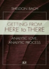 Image for Getting from here to there: analytic love, analytic process