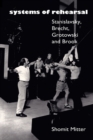 Image for Systems of Rehearsal: Stanislavsky, Brecht, Grotowski, and Brook