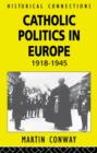 Image for Catholic Politics in Europe, 1918-1945