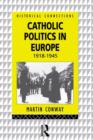 Image for Catholic politics in Europe, 1918-1945