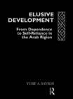 Image for Elusive development: from dependence to self-reliance in the Arab region