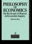 Image for Philosophy of economics: on the scope of reason in economic inquiry