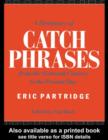 Image for A dictionary of catch phrases: British and American, from the sixteenth century to the present day